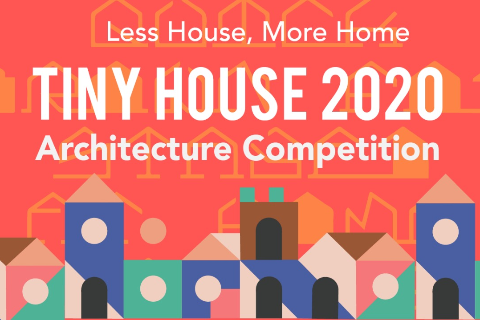 TINY HOUSE 2020 ARCHITECTURE COMPETITION